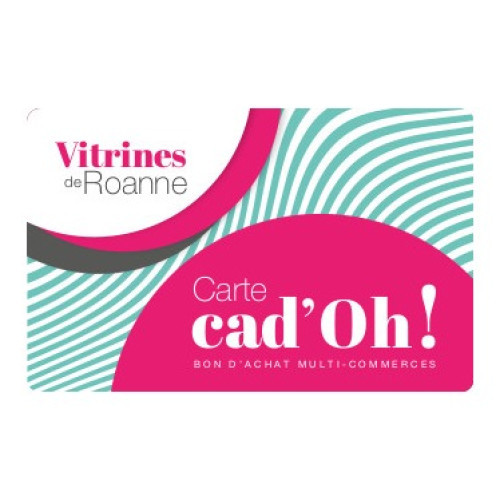 Cartes cad'oh à partir de 20€ Vitrines de Roanne
